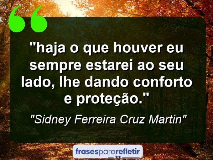 Frases de Amor: mensagens românticas e apaixonantes - “⁠Haja o que houver eu sempre estarei ao seu lado, lhe dando conforto e proteção.”