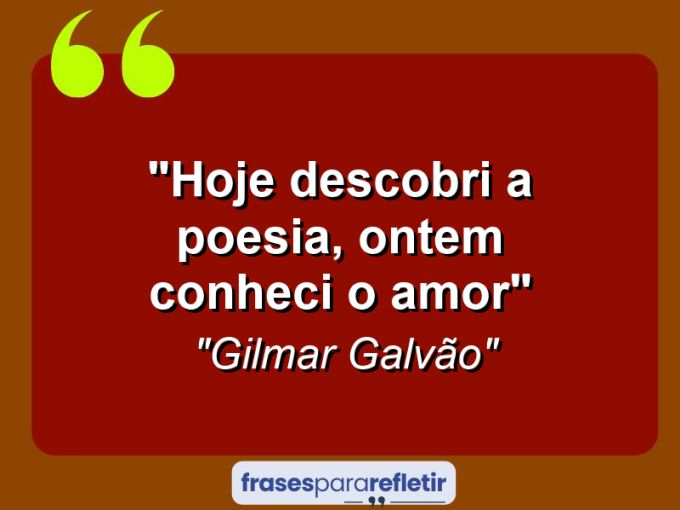 Frases de Amor: mensagens românticas e apaixonantes - “Hoje descobri a poesia, ontem conheci o amor”