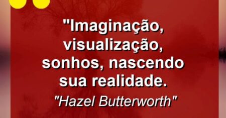 “Imaginação, Visualização, Sonhos, Nascendo sua realidade.
