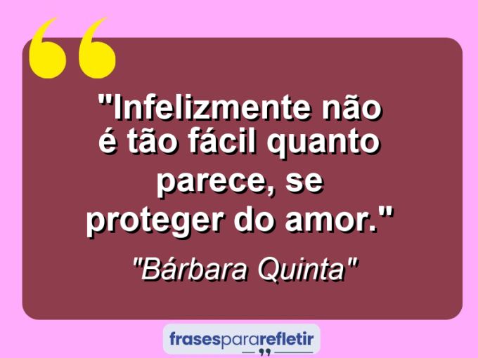 Frases de Amor: mensagens românticas e apaixonantes - “Infelizmente não é tão fácil quanto parece, se proteger do amor.”