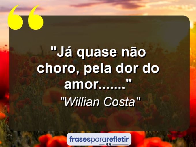 Frases de Amor: mensagens românticas e apaixonantes - “Já quase não choro, pela dor do amor…….”