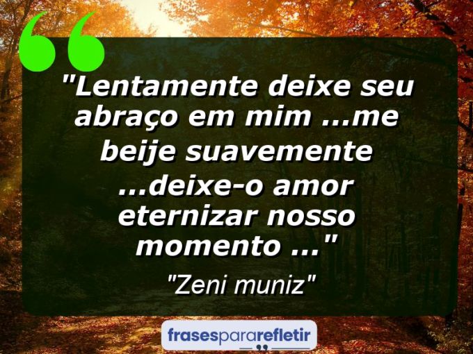 Frases de Amor: mensagens românticas e apaixonantes - “Lentamente deixe seu abraço em mim …Me beije suavemente …Deixe-o amor eternizar nosso momento …”