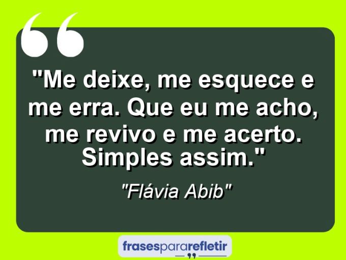 Frases de Amor: mensagens românticas e apaixonantes - “Me deixe, me esquece e me erra. Que eu me acho, me revivo e me acerto. Simples assim.”