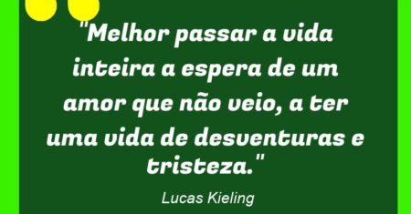 “Melhor passar a vida inteira a espera de um amor que não veio, a ter uma vida de desventuras e tristeza.”