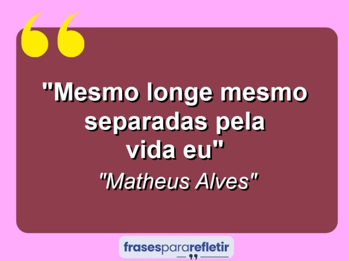 Frases de Amor: mensagens românticas e apaixonantes - “mesmo longe mesmo separadas pela vida eu”