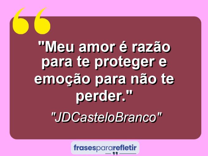 Frases de Amor: mensagens românticas e apaixonantes - “Meu amor é razão para te proteger e emoção para não te perder.”