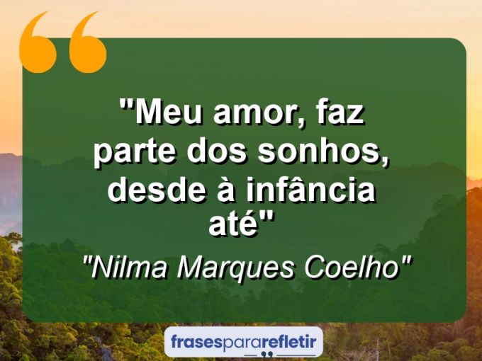 Frases de Amor: mensagens românticas e apaixonantes - “Meu amor, faz parte dos sonhos, desde à infância até”