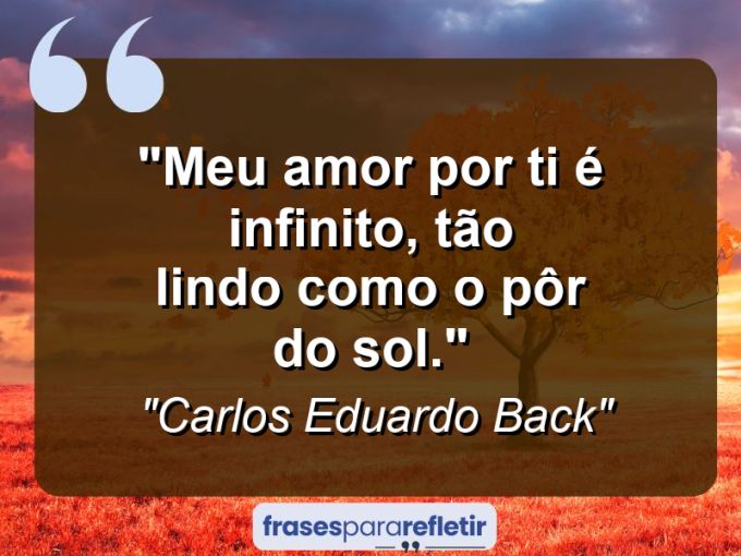 Frases de Amor: mensagens românticas e apaixonantes - “Meu amor por ti é infinito, tão lindo como o pôr do sol.”