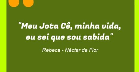 “Meu Jota Cê, minha vida, eu sei que sou sabida”
