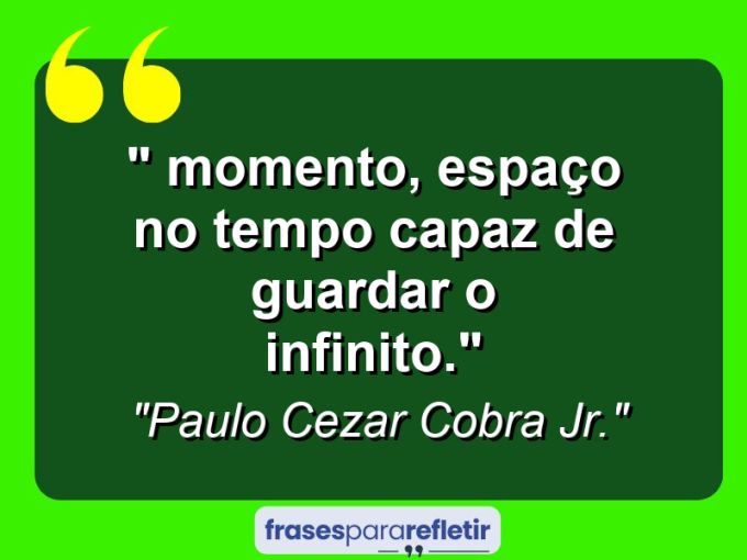 Frases de Amor: mensagens românticas e apaixonantes - “⁠ Momento, espaço no tempo capaz de guardar o infinito.”