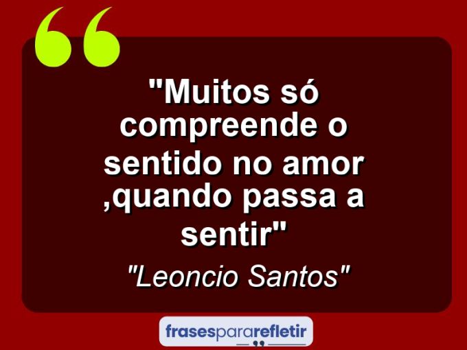 Frases de Amor: mensagens românticas e apaixonantes - “muitos só compreende o sentido no amor ,quando passa a sentir”