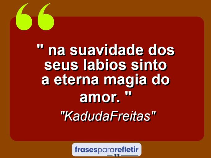 Frases de Amor: mensagens românticas e apaixonantes - “⁠ Na suavidade dos seus labios sinto a eterna magia do amor. 💞💋💞”