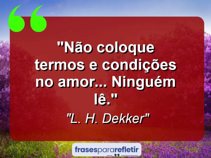 Frases de Amor: mensagens românticas e apaixonantes - “Não coloque termos e condições no amor… ninguém lê.”