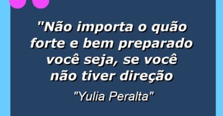 “Não importa o quão forte e bem preparado você seja, se você não tiver direção