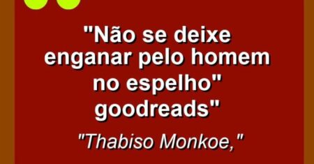 “Não se deixe enganar pelo homem no espelho” goodreads”