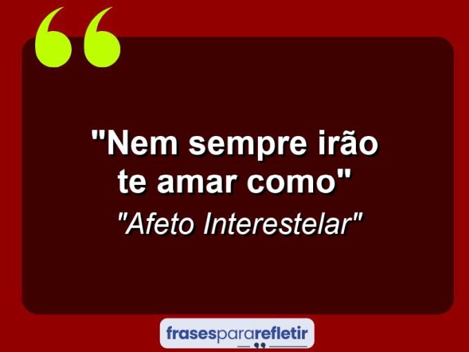 Frases de Amor: mensagens românticas e apaixonantes - “nem sempre irão te amar como”