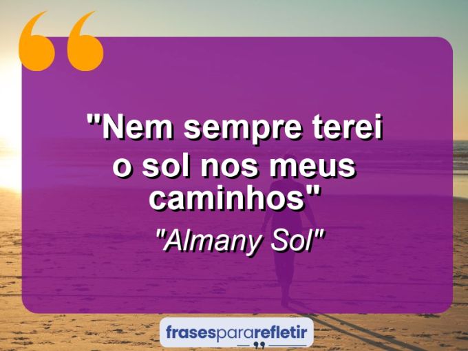 Frases de Amor: mensagens românticas e apaixonantes - “Nem sempre terei o sol nos meus caminhos”