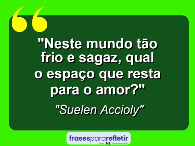 Frases de Amor: mensagens românticas e apaixonantes - “Neste mundo tão frio e sagaz, qual o espaço que resta para o amor?”