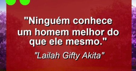“Ninguém conhece um homem melhor do que ele mesmo.”