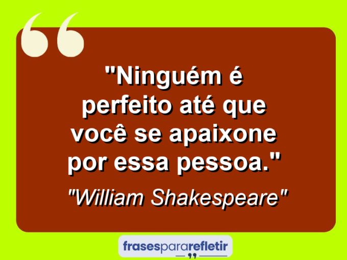 Frases de Amor: mensagens românticas e apaixonantes - “Ninguém é perfeito até que você se apaixone por essa pessoa.”