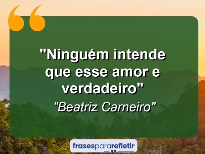 Frases de Amor: mensagens românticas e apaixonantes - “Ninguém intende que esse amor e verdadeiro”