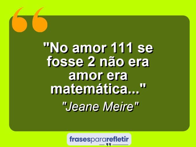 Frases de Amor: mensagens românticas e apaixonantes - “No amor 1+1=1 se fosse 2 não era amor era matemática…”