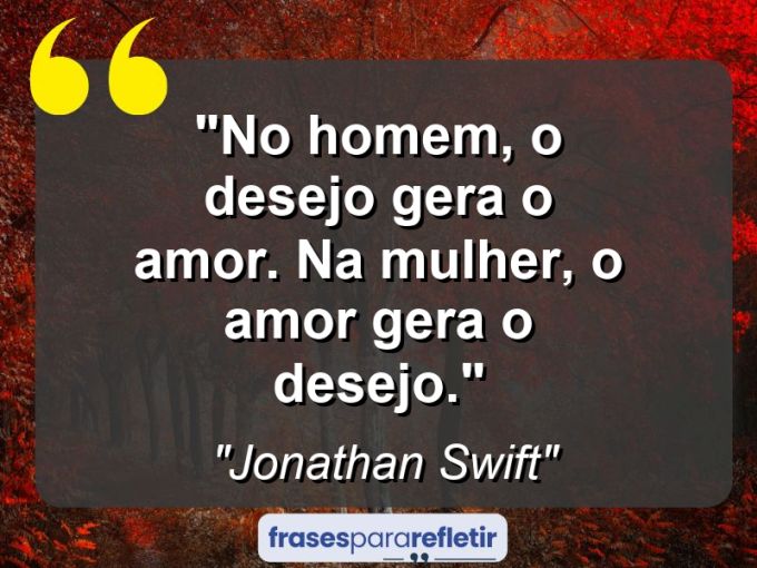 Frases de Amor: mensagens românticas e apaixonantes - “No homem, o desejo gera o amor. Na mulher, o amor gera o desejo.”