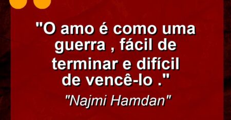 “O amo é como uma guerra , fácil de terminar e difícil de vencê-lo .”