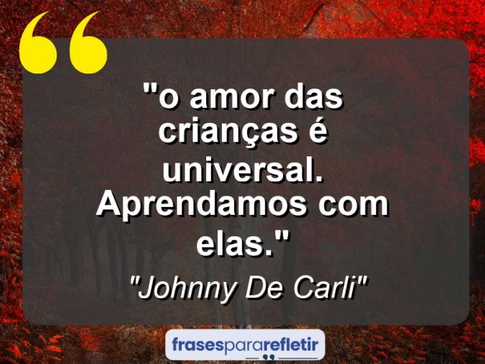 Frases de Amor: mensagens românticas e apaixonantes - ““O amor das crianças é universal. Aprendamos com elas.””