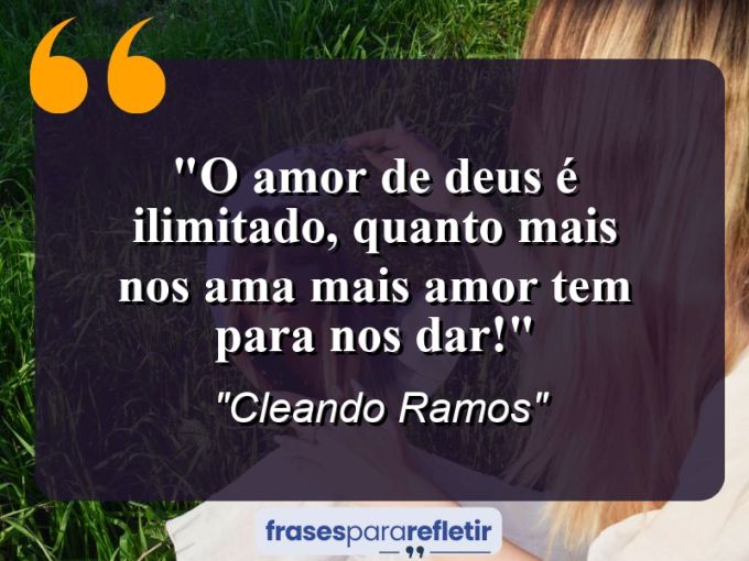 Frases de Amor: mensagens românticas e apaixonantes - “O amor de Deus é ilimitado, quanto mais nos ama mais amor tem para nos dar!”