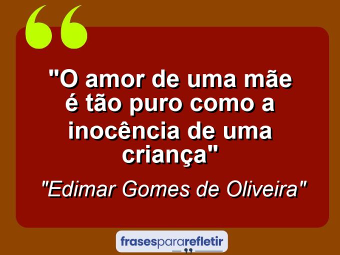 Frases de Amor: mensagens românticas e apaixonantes - “O amor de uma mãe é tão puro como a inocência de uma criança”