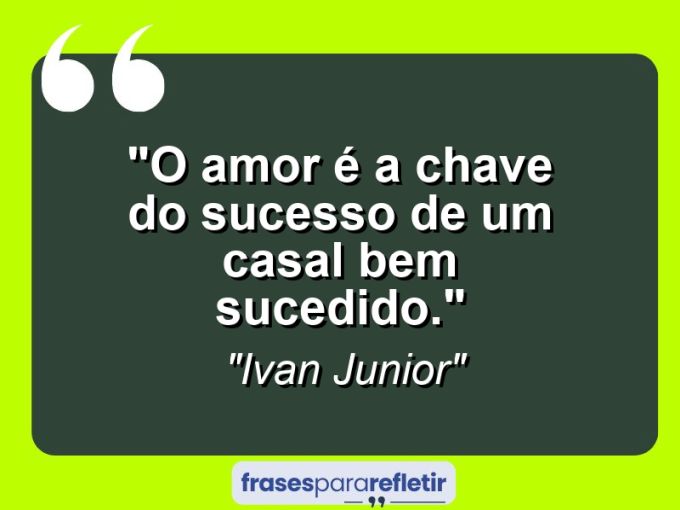 Frases de Amor: mensagens românticas e apaixonantes - “O amor é a chave do sucesso de um casal bem sucedido.”