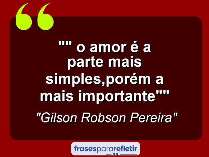 Frases de Amor: mensagens românticas e apaixonantes - “” O Amor é a parte mais simples,porém a mais importante””