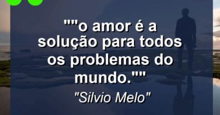 “”O Amor é a solução para todos os problemas do mundo.””