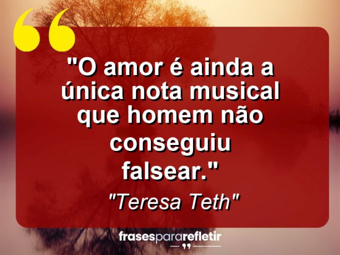 Frases de Amor: mensagens românticas e apaixonantes - “O amor é ainda a única nota musical que homem não conseguiu falsear.”