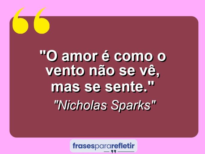 Frases de Amor: mensagens românticas e apaixonantes - “O amor é como o vento: Não se vê, mas se sente.”