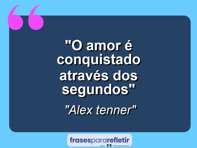 Frases de Amor: mensagens românticas e apaixonantes - “o amor é conquistado através dos segundos”