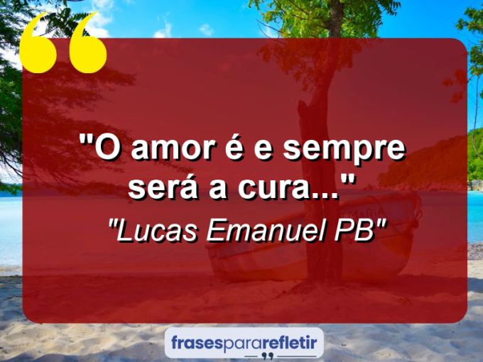 Frases de Amor: mensagens românticas e apaixonantes - “O amor é e sempre será a cura…”