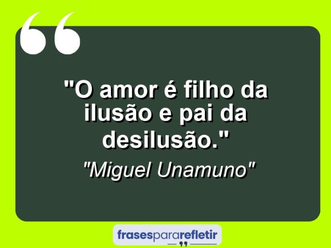 Frases de Amor: mensagens românticas e apaixonantes - “O amor é filho da ilusão e pai da desilusão.”