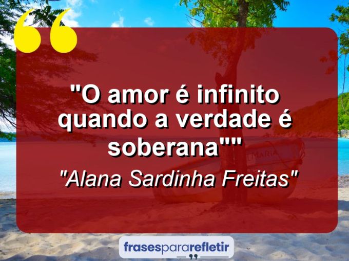 Frases de Amor: mensagens românticas e apaixonantes - “O amor é infinito quando a verdade é soberana””