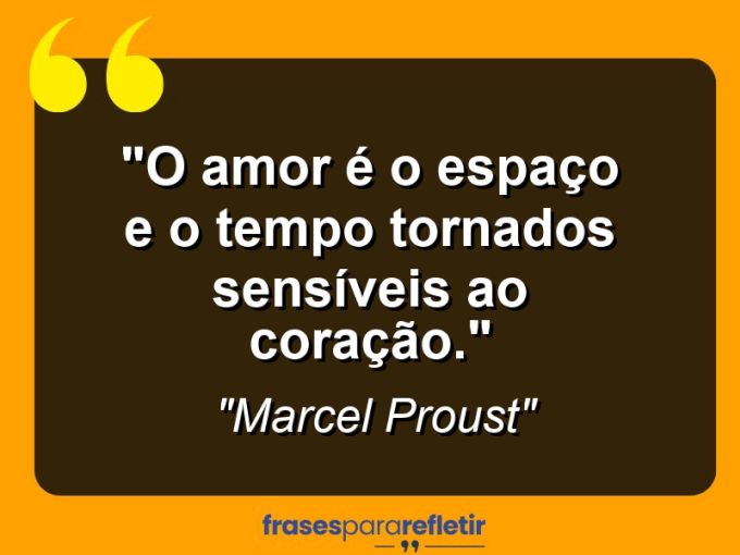 Frases de Amor: mensagens românticas e apaixonantes - “O amor é o espaço e o tempo tornados sensíveis ao coração.”