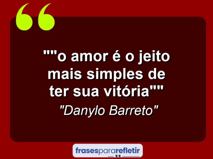 Frases de Amor: mensagens românticas e apaixonantes - “”O amor é o jeito mais simples de ter sua vitória””