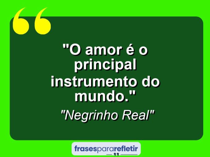 Frases de Amor: mensagens românticas e apaixonantes - “O amor é o principal instrumento do mundo.”