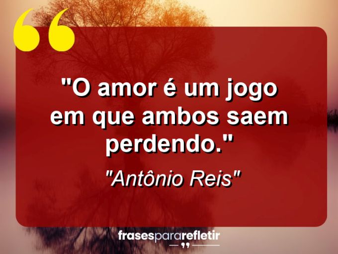 Frases de Amor: mensagens românticas e apaixonantes - “O amor é um jogo em que ambos saem perdendo.”