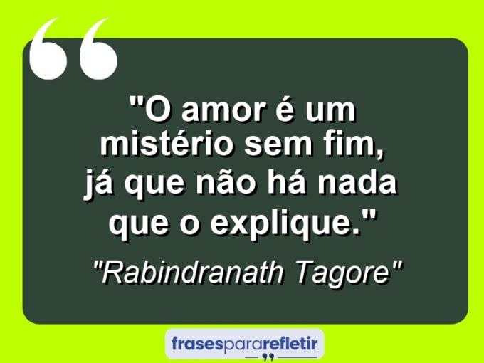 Frases de Amor: mensagens românticas e apaixonantes - “O amor é um mistério sem fim, já que não há nada que o explique.”