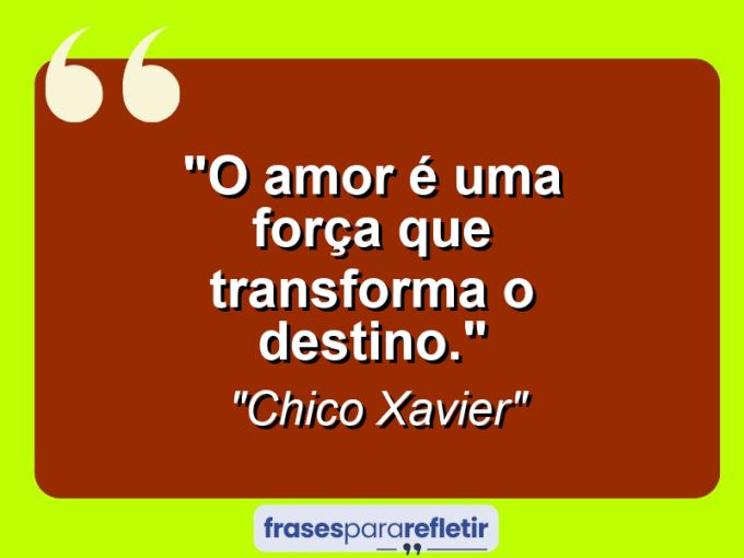 Frases de Amor: mensagens românticas e apaixonantes - “O amor é uma força que transforma o destino.”