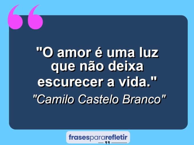 Frases de Amor: mensagens românticas e apaixonantes - “O amor é uma luz que não deixa escurecer a vida.”