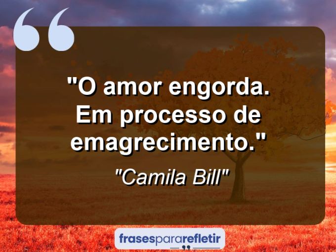 Frases de Amor: mensagens românticas e apaixonantes - “O amor engorda. Em processo de emagrecimento.”