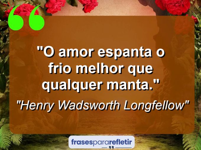 Frases de Amor: mensagens românticas e apaixonantes - “O amor espanta o frio melhor que qualquer manta.”