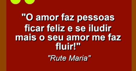 “O amor faz pessoas ficar feliz e se iludir mais o seu amor me faz fluir!”